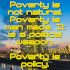 Just like we could create poverty, we can eliminate it too. It's just something rich people don't want to do