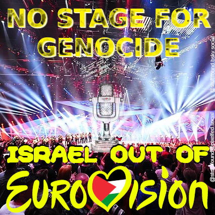No stage for genocide! Israel out of Eurovision!