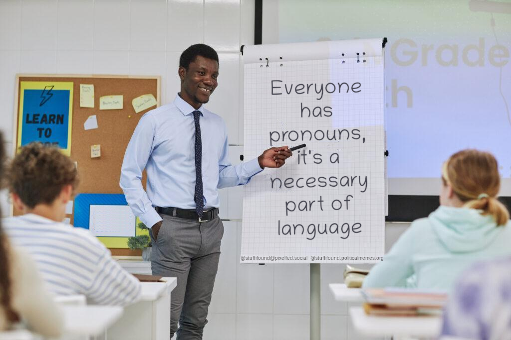 Everyone has pronouns, it's a necessary part of language